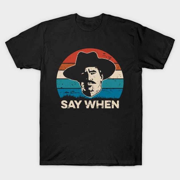 Say When - Tombstone T-Shirt by Pikan The Wood Art